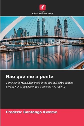 Não queime a ponte