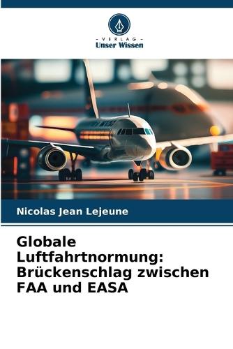 Globale Luftfahrtnormung: Brückenschlag zwischen FAA und EASA
