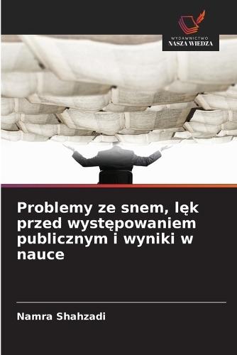 Problemy ze snem, l&#281;k przed wyst&#281;powaniem publicznym i wyniki w nauce