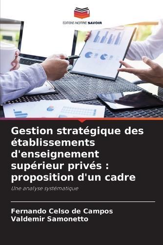 Gestion stratégique des établissements d'enseignement supérieur privés: proposition d'un cadre