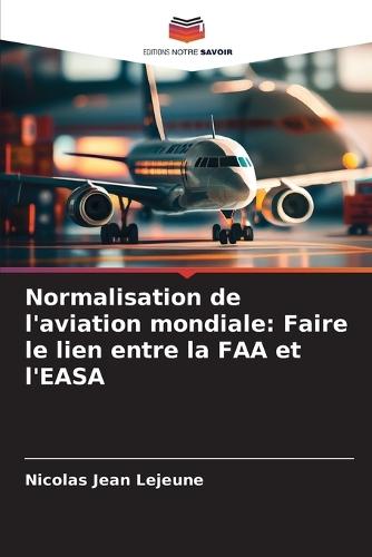Normalisation de l'aviation mondiale: Faire le lien entre la FAA et l'EASA