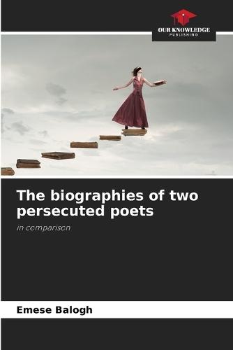 The biographies of two persecuted poets
