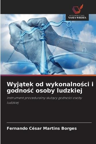 Wyj&#261;tek od wykonalno&#347;ci i godno&#347;c osoby ludzkiej