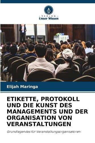 Etikette, Protokoll Und Die Kunst Des Managements Und Der Organisation Von Veranstaltungen