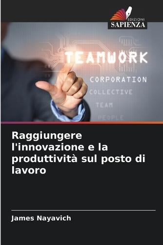 Raggiungere l'innovazione e la produttività sul posto di lavoro