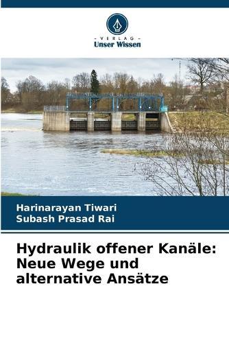 Hydraulik offener Kanäle: Neue Wege und alternative Ansätze