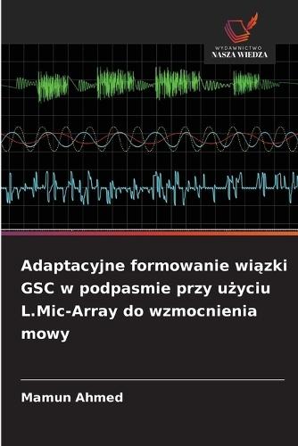 Adaptacyjne formowanie wi&#261;zki GSC w podpasmie przy u&#380;yciu L.Mic-Array do wzmocnienia mowy