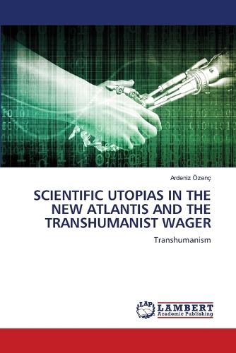 Scientific Utopias in the New Atlantis and the Transhumanist Wager