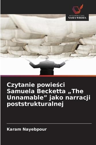 Czytanie powie&#347;ci Samuela Becketta ""The Unnamable"" jako narracji poststrukturalnej