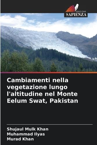 Cambiamenti nella vegetazione lungo l'altitudine nel Monte Eelum Swat, Pakistan