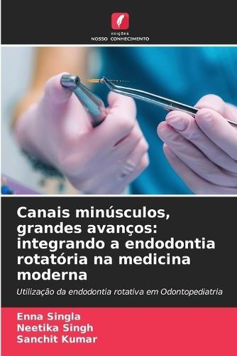 Canais minúsculos, grandes avanços: integrando a endodontia rotatória na medicina moderna