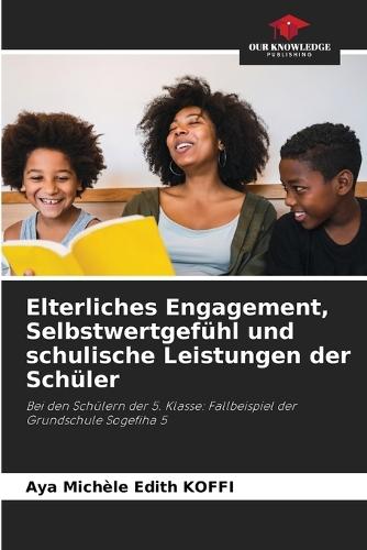 Elterliches Engagement, Selbstwertgefühl und schulische Leistungen der Schüler