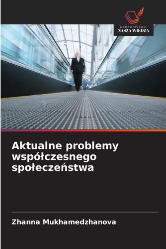 Aktualne problemy wspólczesnego spolecze&#324;stwa