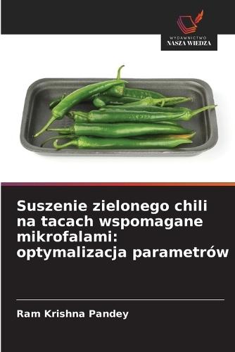 Suszenie zielonego chili na tacach wspomagane mikrofalami: optymalizacja parametrów