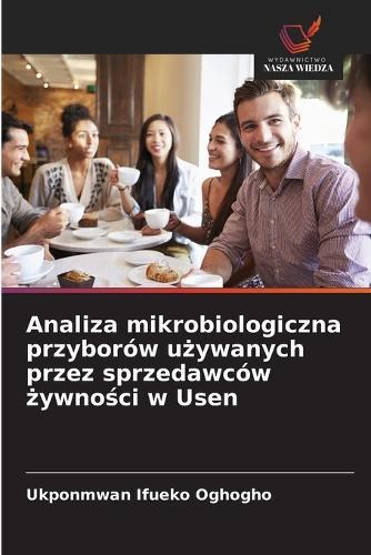 Analiza mikrobiologiczna przyborów u&#380;ywanych przez sprzedawców &#380;ywno&#347;ci w Usen