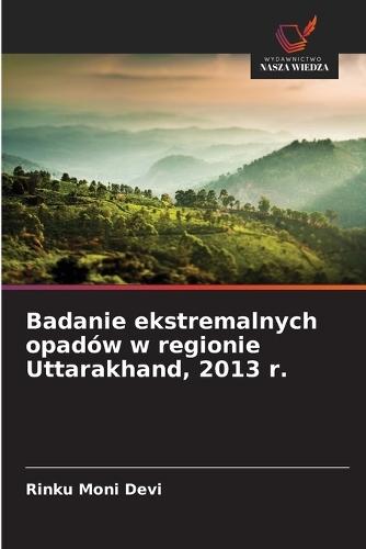 Badanie ekstremalnych opadów w regionie Uttarakhand, 2013 r.