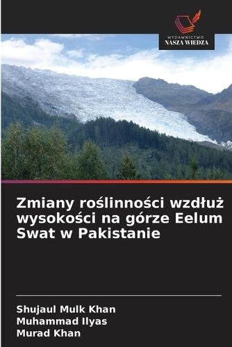 Zmiany roślinności wzdluż wysokości na górze Eelum Swat w Pakistanie