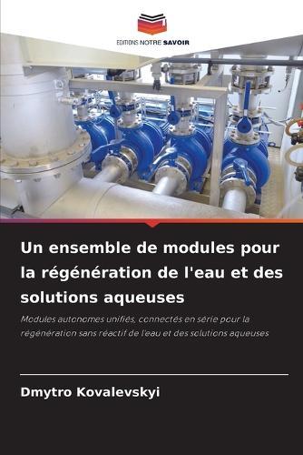 Un ensemble de modules pour la régénération de l'eau et des solutions aqueuses