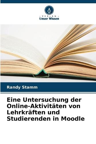 Eine Untersuchung der Online-Aktivitäten von Lehrkräften und Studierenden in Moodle