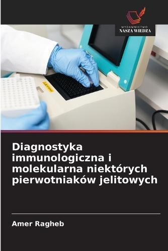 Diagnostyka immunologiczna i molekularna niektórych pierwotniaków jelitowych