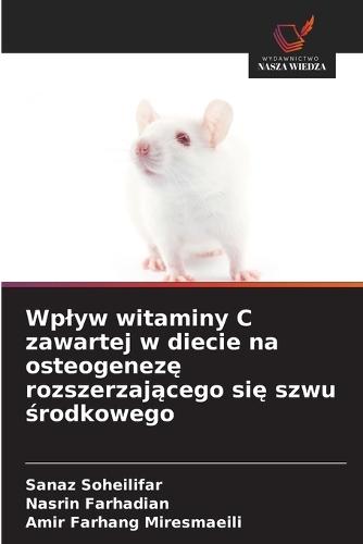 Wplyw witaminy C zawartej w diecie na osteogenez&#281; rozszerzaj&#261;cego si&#281; szwu &#347;rodkowego