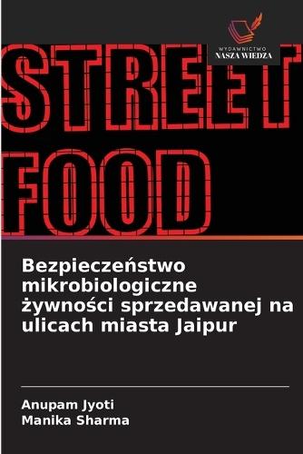Bezpiecze&#324;stwo mikrobiologiczne &#380;ywno&#347;ci sprzedawanej na ulicach miasta Jaipur