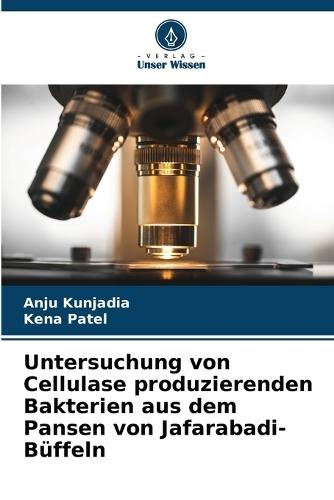 Untersuchung von Cellulase produzierenden Bakterien aus dem Pansen von Jafarabadi-Büffeln