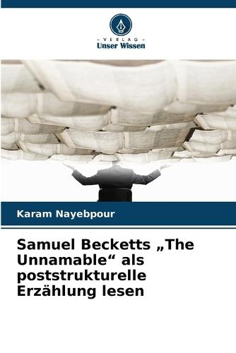 Samuel Becketts ""The Unnamable"" als poststrukturelle Erzählung lesen