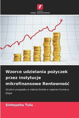 Wzorce udzielania po&#380;yczek przez instytucje mikrofinansowe Rentowno&#347;c
