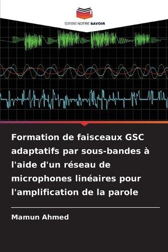 Formation de faisceaux GSC adaptatifs par sous-bandes à l'aide d'un réseau de microphones linéaires pour l'amplification de la parole
