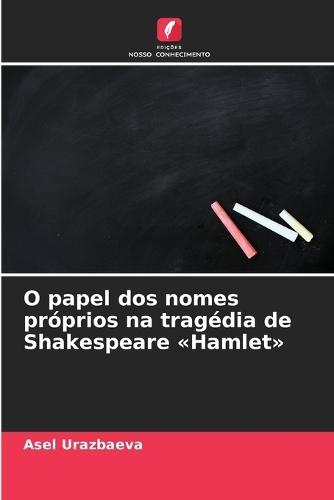 O papel dos nomes próprios na tragédia de Shakespeare Hamlet