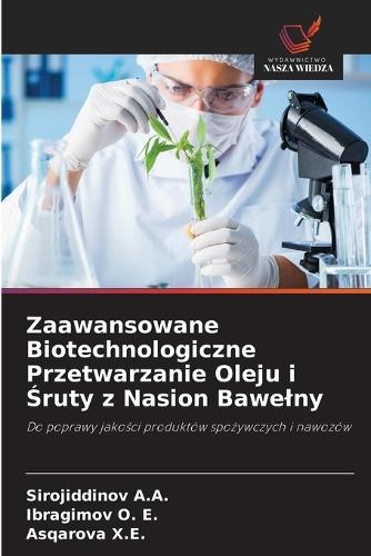 Zaawansowane Biotechnologiczne Przetwarzanie Oleju i Śruty z Nasion Bawelny