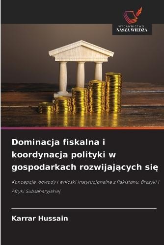 Dominacja fiskalna i koordynacja polityki w gospodarkach rozwijaj&#261;cych si&#281;