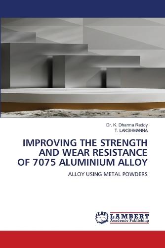 Improving the Strength and Wear Resistance of 7075 Aluminium Alloy