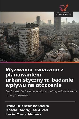 Wyzwania zwi&#261;zane z planowaniem urbanistycznym: badanie wplywu na otoczenie