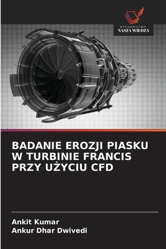 Badanie Erozji Piasku W Turbinie Francis Przy UŻyciu Cfd