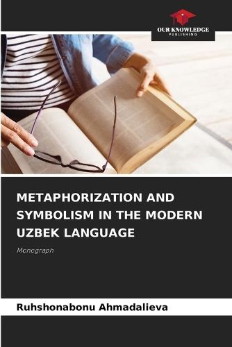 Metaphorization and Symbolism in the Modern Uzbek Language