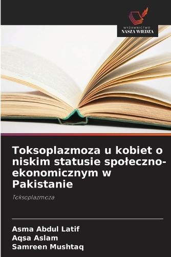 Toksoplazmoza u kobiet o niskim statusie spoleczno-ekonomicznym w Pakistanie