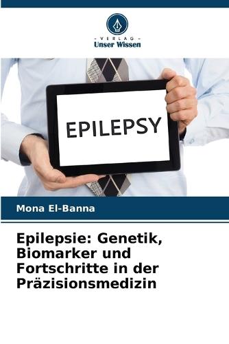 Epilepsie: Genetik, Biomarker und Fortschritte in der Präzisionsmedizin