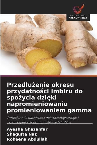 Przedlużenie okresu przydatności imbiru do spożycia dzięki napromieniowaniu promieniowaniem gamma
