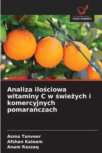 Analiza ilo&#347;ciowa witaminy C w &#347;wie&#380;ych i komercyjnych pomara&#324;czach