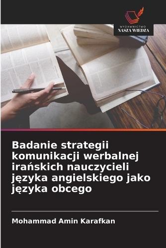 Badanie strategii komunikacji werbalnej ira&#324;skich nauczycieli j&#281;zyka angielskiego jako j&#281;zyka obcego