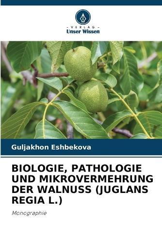 Biologie, Pathologie Und Mikrovermehrung Der Walnuss (Juglans Regia L.)