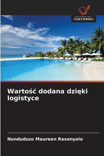 Warto&#347;c dodana dzi&#281;ki logistyce