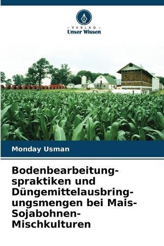 Bodenbearbeitung-spraktiken und Düngemittelausbring-ungsmengen bei Mais-Sojabohnen-Mischkulturen