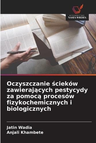 Oczyszczanie ścieków zawierających pestycydy za pomocą procesów fizykochemicznych i biologicznych