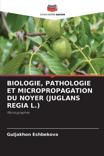 Biologie, Pathologie Et Micropropagation Du Noyer (Juglans Regia L.)
