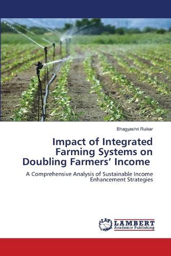 Impact of Integrated Farming Systems on Doubling Farmers' Income