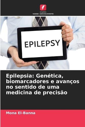 Epilepsia: Genética, biomarcadores e avanços no sentido de uma medicina de precisão