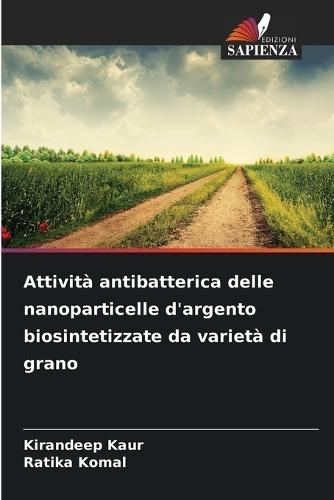 Attività antibatterica delle nanoparticelle d'argento biosintetizzate da varietà di grano